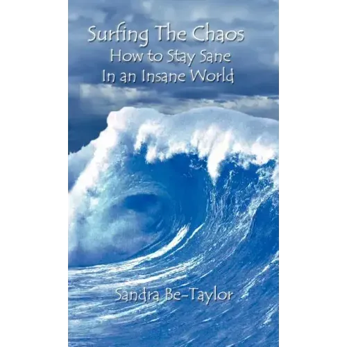 Surfing the Chaos How to Stay Sane in an Insane World