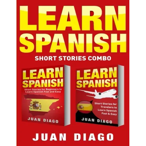 Learn Spanish: 2 Books in 1! Short Stories for Beginners to Learn Spanish Fast & Easy, Short Stories for Travelers to Learn Spanish Fast & Easy