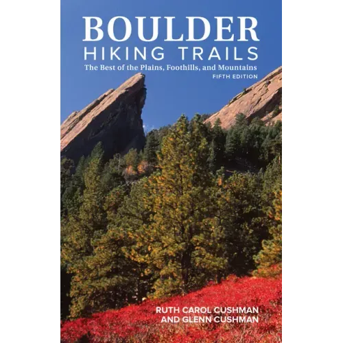 Boulder Hiking Trails, 5th Edition: The Best of the Plains, Foothills, and Mountains