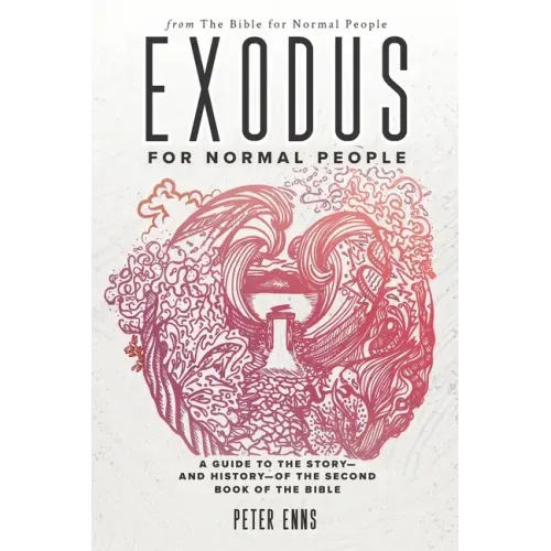 Exodus for Normal People: A Guide to the Story-and History-of the Second Book of the Bible