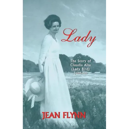 Lady: The Story of Claudia Alta (Lady Bird) Johnson