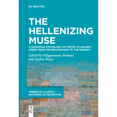 The Hellenizing Muse: A European Anthology of Poetry in Ancient Greek from the Renaissance to the Present