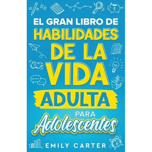 El gran libro de habilidades de la vida adulta para adolescentes: Una guía completa para adolescentes sobre todas las habilidades esenciales para la v
