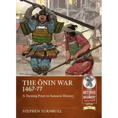 The Ōnin War 1467-77: A Turning Point in Samurai History