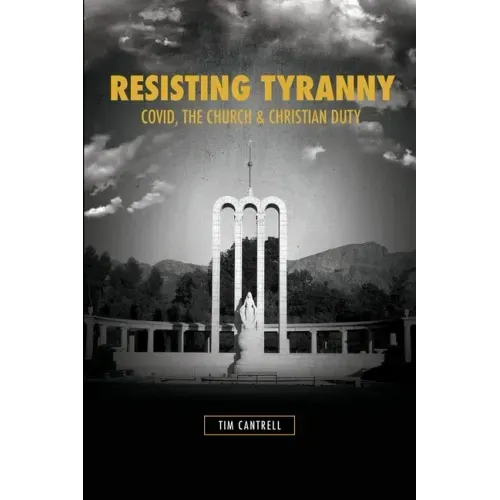 Resisting Tyranny: Covid, the Church & Christian Duty