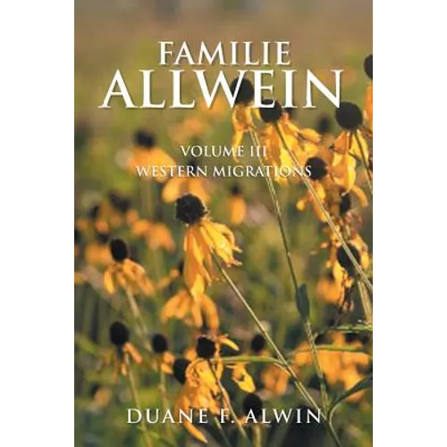 Familie Allwein: Volume Iii: Western Migrations