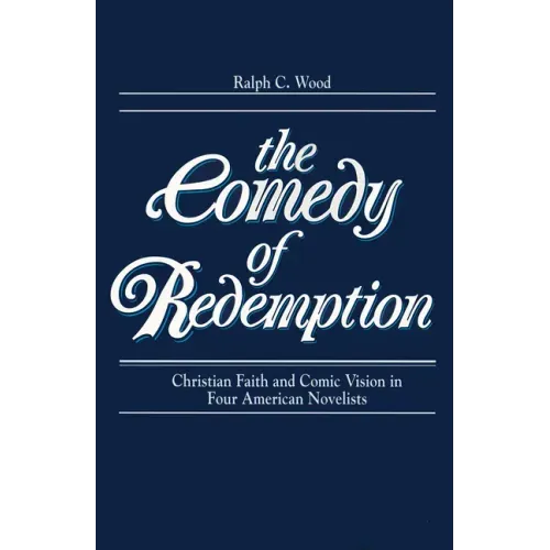 Comedy of Redemption: Christian Faith and Comic Vision in Four American Novelists