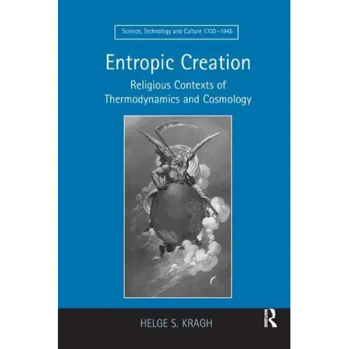 Entropic Creation: Religious Contexts of Thermodynamics and Cosmology