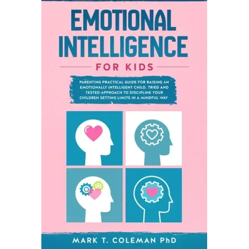 Emotional Intelligence for kids: Parenting Practical guide for raising an Emotionally Intelligent Child. Tried and tested approach to discipline your