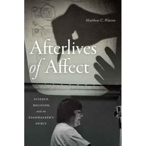 Afterlives of Affect: Science, Religion, and an Edgewalker's Spirit
