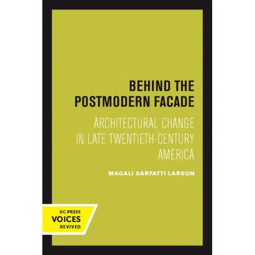 Behind the Postmodern Facade: Architectural Change in Late Twentieth-Century America