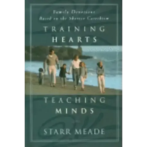 Training Hearts, Teaching Minds: Family Devotions Based on the Shorter Catechism