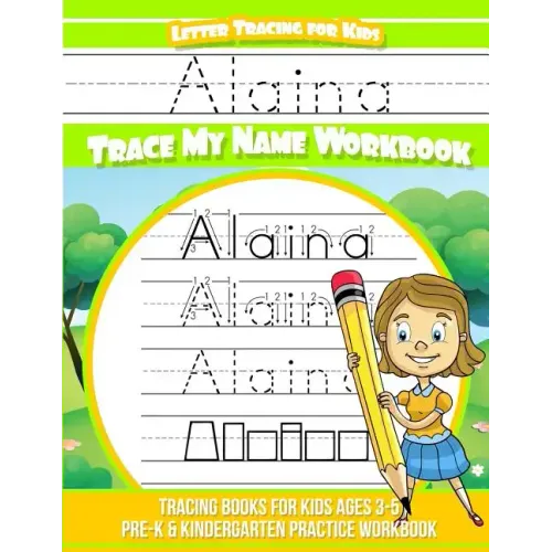 Alaina Letter Tracing for Kids Trace my Name Workbook: Tracing Books for Kids ages 3 - 5 Pre-K & Kindergarten Practice Workbook