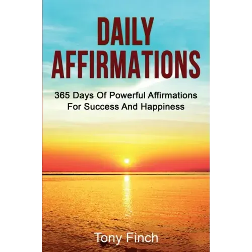 Daily Affirmations: 365 days of powerful affirmations for success and happiness