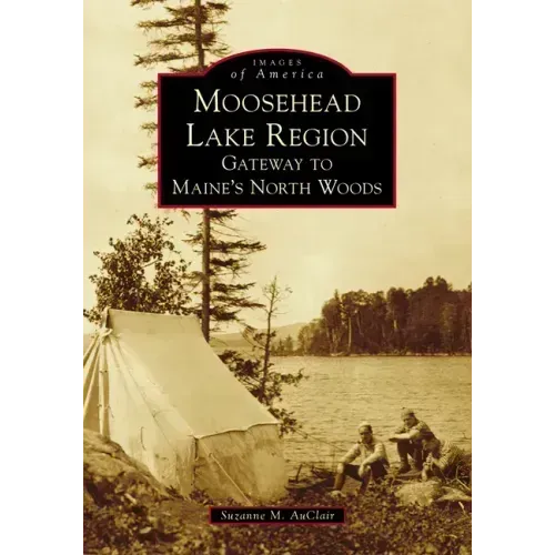 Moosehead Lake Region: Gateway to Maine's North Woods