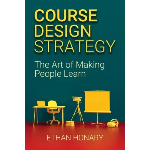 Course Design Strategy: The Art of Making People Learn