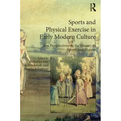 Sports and Physical Exercise in Early Modern Culture: New Perspectives on the History of Sports and Motion