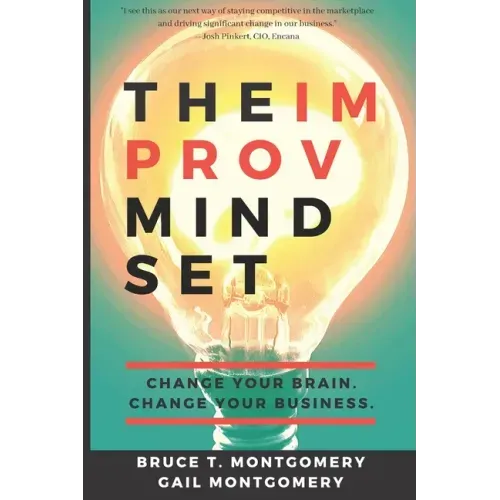 The Improv Mindset: Change Your Brain. Change Your Business.