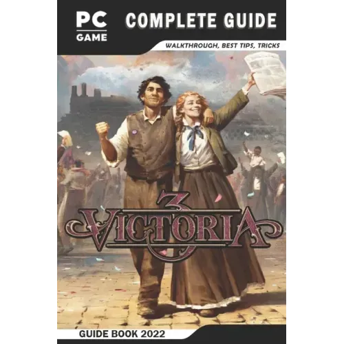 Victoria 3 Complete Guide: Best Tips - Tricks - Strategies and More!