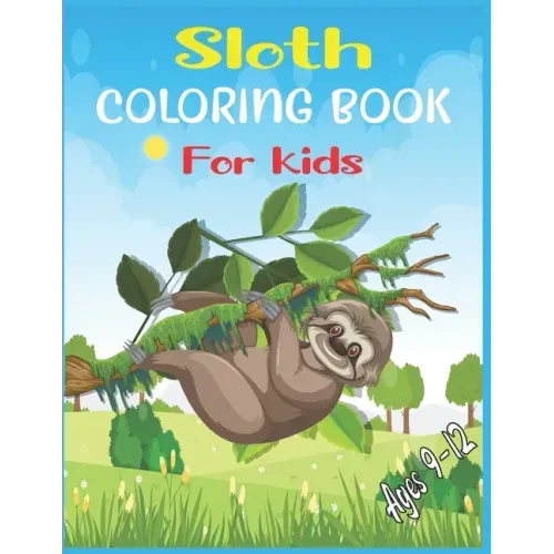 Sloth Coloring Book For Kids Ages 9-12: 40 cute unique sloth coloring pages