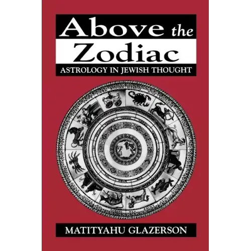 Above the Zodiac: Astrology in Jewish Thought