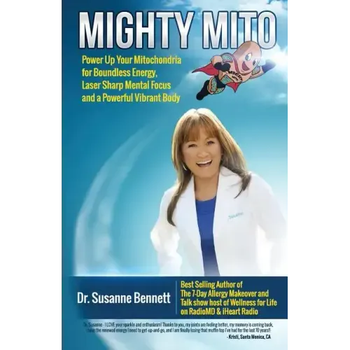 Mighty Mito: Power Up Your Mitochondria for Boundless Energy, Laser Sharp Mental Focus and a Powerful Vibrant Body