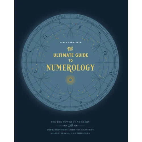 The Ultimate Guide to Numerology: Use the Power of Numbers and Your Birthday Code to Manifest Money, Magic, and Miracles