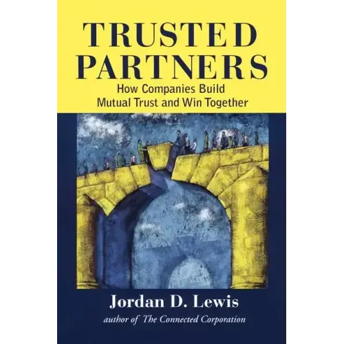 Trusted Partners: How Companies Build Mutual Trust and Win Together