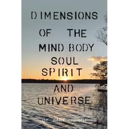 Dimensions of the Mind Body Soul Spirit and Universe