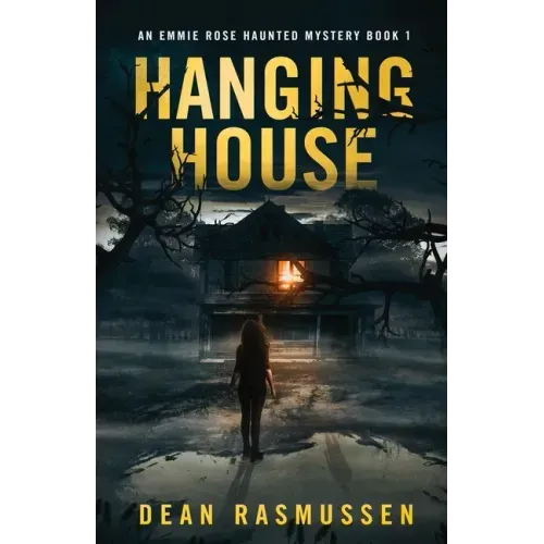 Hanging House: An Emmie Rose Haunted Mystery Book 1