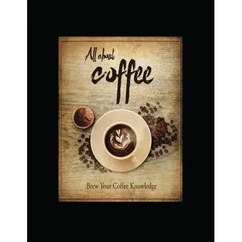 All About Coffee: Brew Your Coffee Knowledge