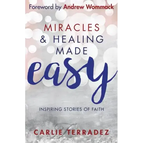Miracles & Healing Made Easy: Inspiring Stories of Faith
