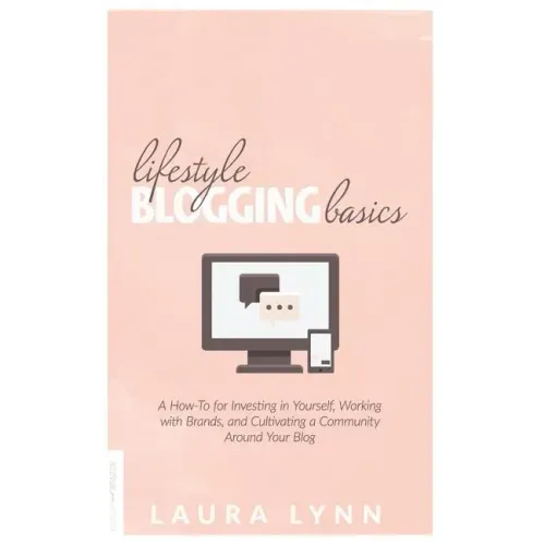 Lifestyle Blogging Basics: A How-To for Investing in Yourself, Working With Brands, and Cultivating a Community Around Your Blog
