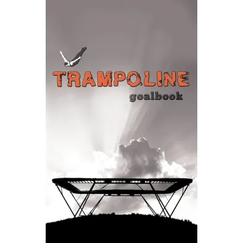 Trampoline Gymnastics Goalbook #16: Competitive Trampolining: Mens