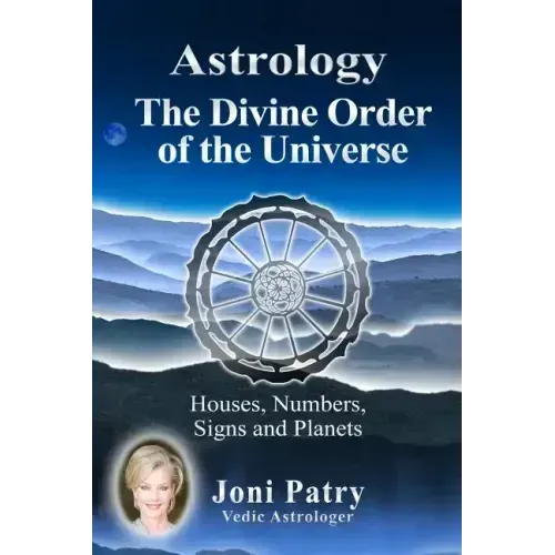 Astrology - The Divine Order of the Universe: Houses, Numbers, Signs and Planets