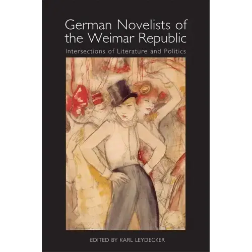 German Novelists of the Weimar Republic: Intersections of Literature and Politics