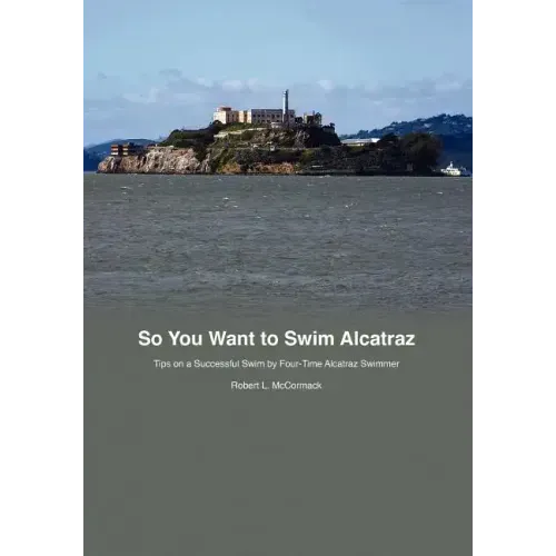 So You Want to Swim Alcatraz: Tips on a Successful Swim by a Four-Time Alcatraz Swimmer