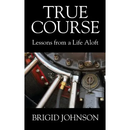 True Course: Lessons From a Life Aloft