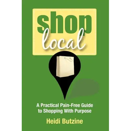 Shop Local: A Practical Pain-Free Guide to Shopping With Purpose