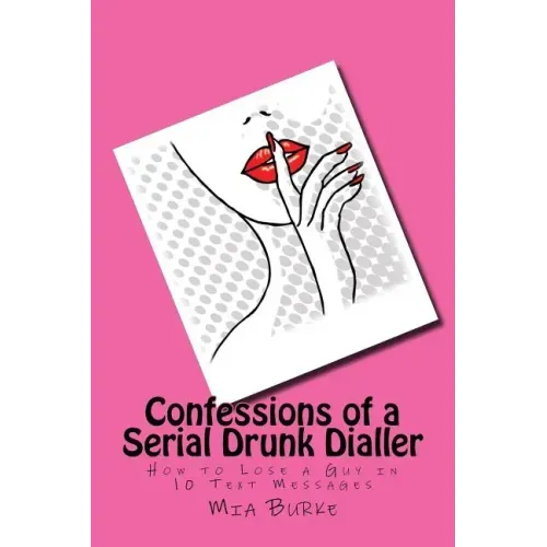 Confessions of a Serial Drunk Dialler: How to Lose a Guy in 10 Text Messages