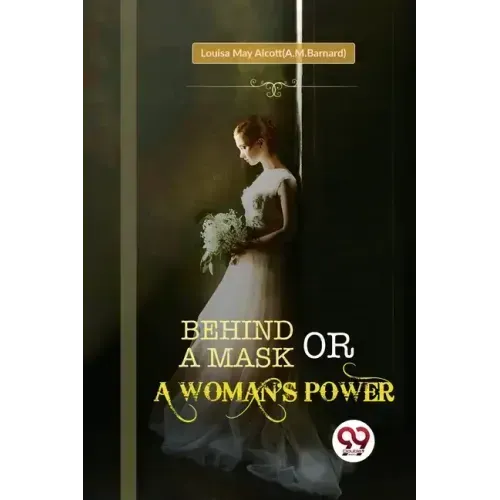 Behind a Mask; or, a Woman's Power