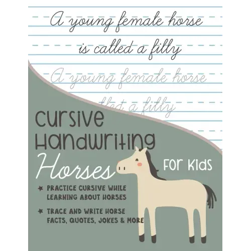 Cursive Handwriting Horses for Kids: Practice cursive writing while learning about horses: Trace and Write Horse facts, quotes, jokes and more