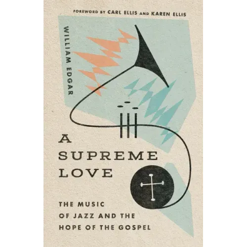 A Supreme Love: The Music of Jazz and the Hope of the Gospel