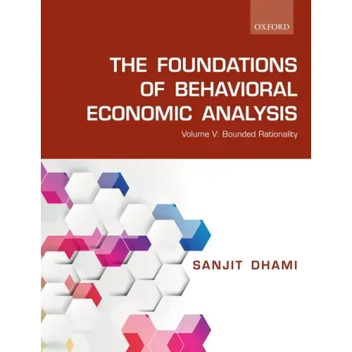 The Foundations of Behavioral Economic Analysis: Volume V: Bounded Rationality
