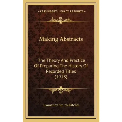 Making Abstracts: The Theory And Practice Of Preparing The History Of Recorded Titles (1918)