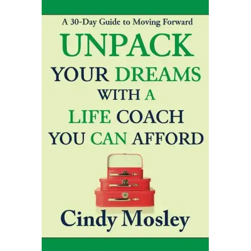 Unpack Your Dreams With a Life Coach You Can Afford: A 30-Day Guide to Moving Forward