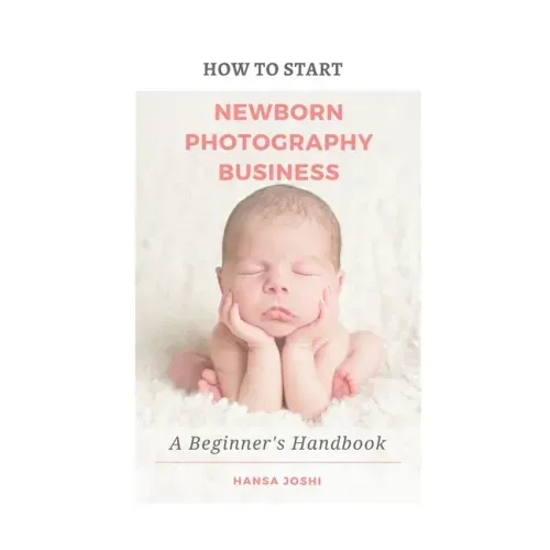 How to Start A Newborn Photography Business: A Beginner's Handbook