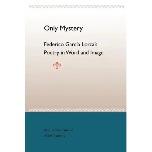Only Mystery: Federico Garcia Lorca's Poetry in Word and Image