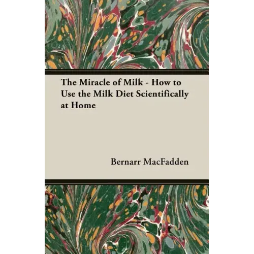 The Miracle of Milk - How to Use the Milk Diet Scientifically at Home