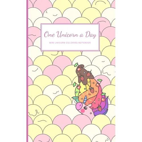 One Unicorn A Day: Mini Unicorn Coloring Notebook With Cute Simple Unicorn Drawings On Each Page